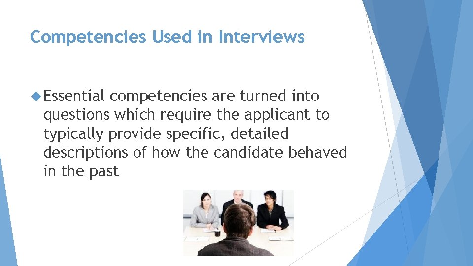 Competencies Used in Interviews Essential competencies are turned into questions which require the applicant