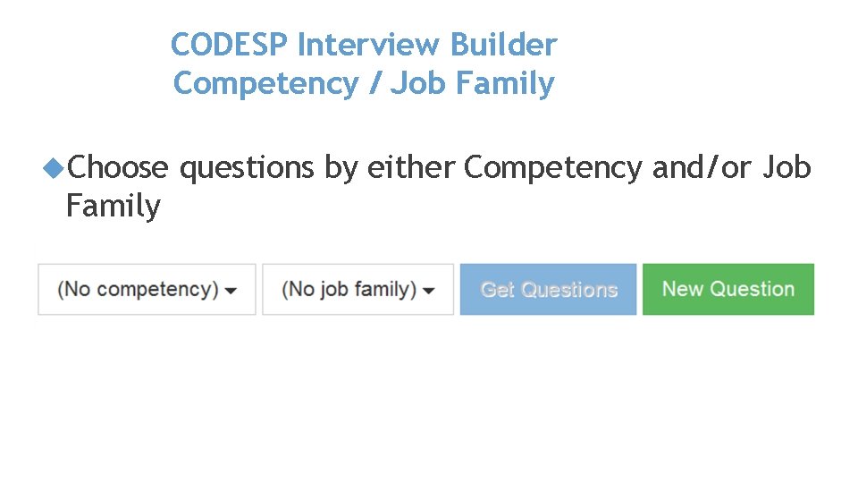 CODESP Interview Builder Competency / Job Family Choose Family questions by either Competency and/or