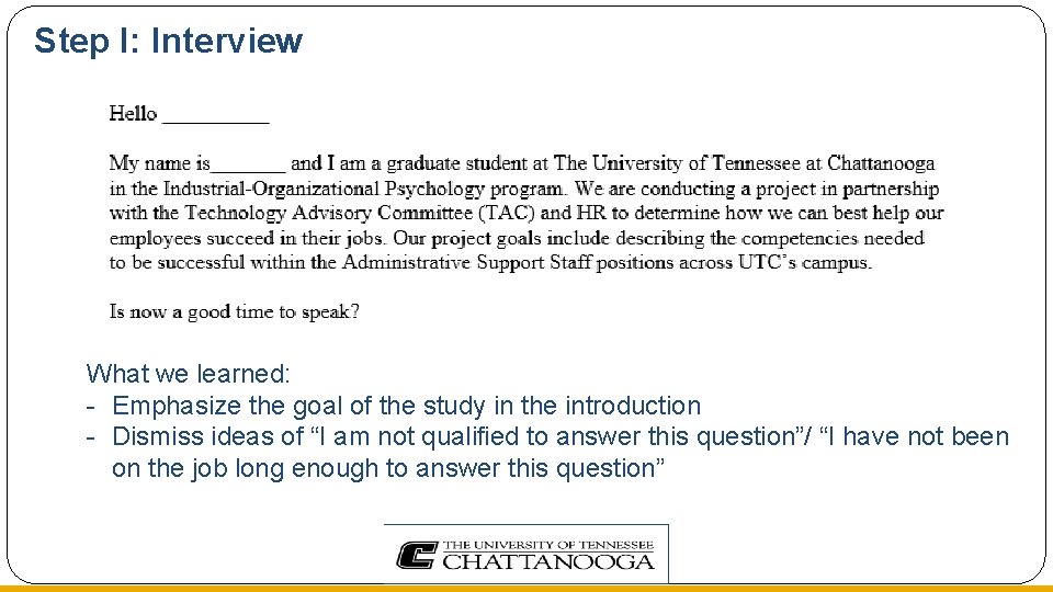 Step I: Interview What we learned: - Emphasize the goal of the study in