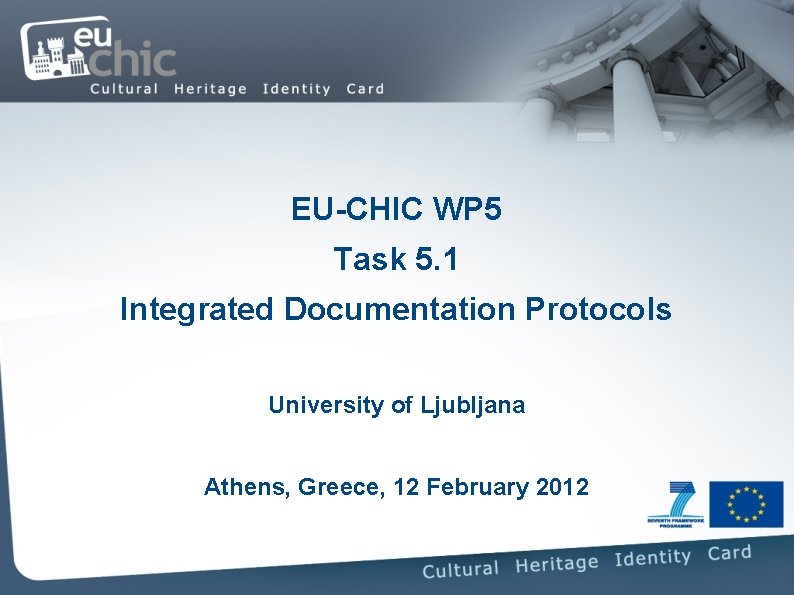EU-CHIC WP 5 Task 5. 1 Integrated Documentation Protocols University of Ljubljana Athens, Greece,