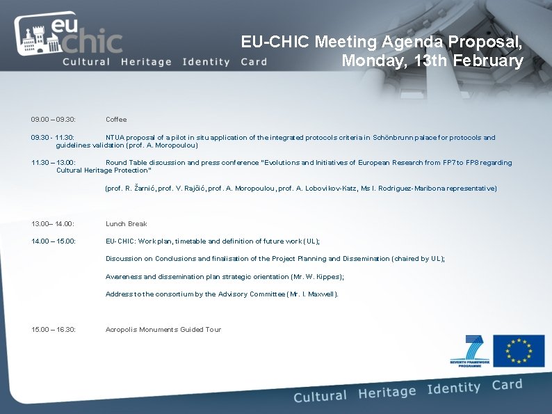 EU-CHIC Meeting Agenda Proposal, Monday, 13 th February 09. 00 – 09. 30: Coffee