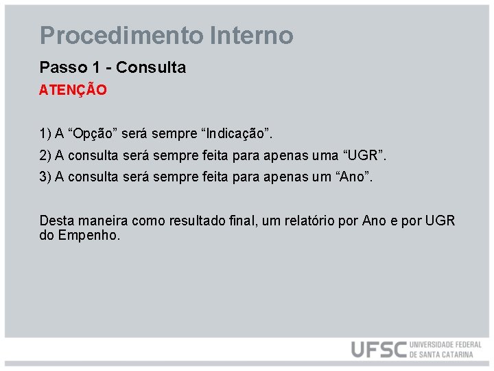 Procedimento Interno Passo 1 - Consulta ATENÇÃO 1) A “Opção” será sempre “Indicação”. 2)