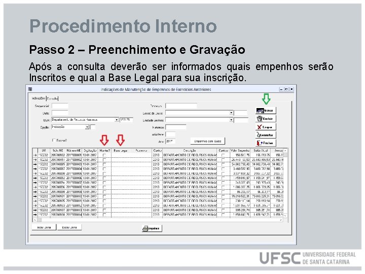 Procedimento Interno Passo 2 – Preenchimento e Gravação Após a consulta deverão ser informados