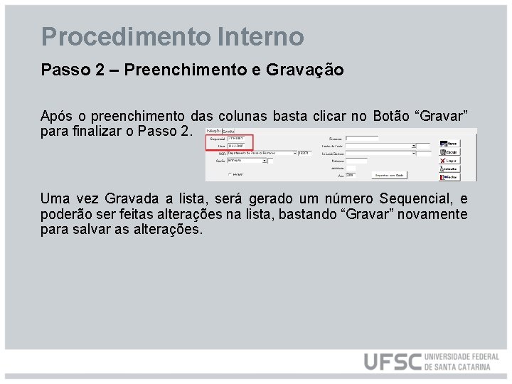 Procedimento Interno Passo 2 – Preenchimento e Gravação Após o preenchimento das colunas basta