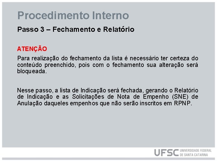 Procedimento Interno Passo 3 – Fechamento e Relatório ATENÇÃO Para realização do fechamento da