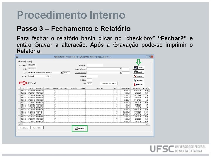 Procedimento Interno Passo 3 – Fechamento e Relatório Para fechar o relatório basta clicar