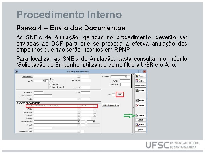 Procedimento Interno Passo 4 – Envio dos Documentos As SNE’s de Anulação, geradas no