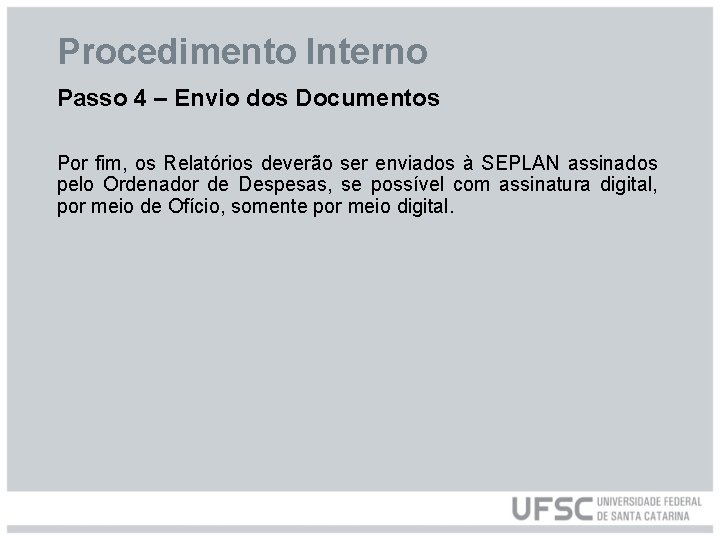 Procedimento Interno Passo 4 – Envio dos Documentos Por fim, os Relatórios deverão ser