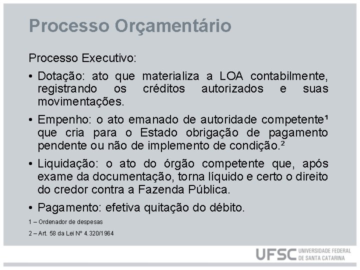 Processo Orçamentário Processo Executivo: • Dotação: ato que materializa a LOA contabilmente, registrando os