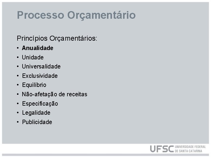 Processo Orçamentário Princípios Orçamentários: • Anualidade • Universalidade • Exclusividade • Equilíbrio • Não-afetação