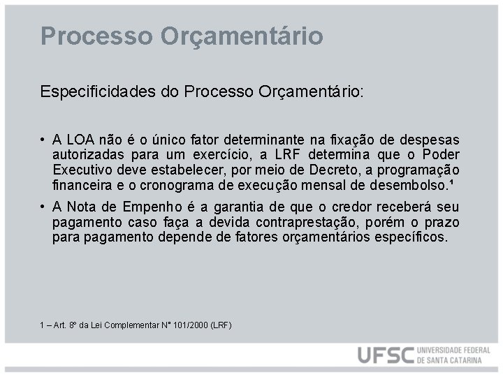 Processo Orçamentário Especificidades do Processo Orçamentário: • A LOA não é o único fator