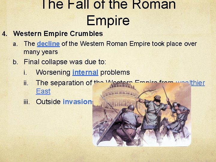 The Fall of the Roman Empire 4. Western Empire Crumbles a. The decline of