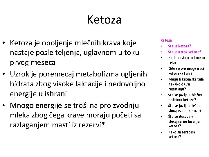 Ketoza • Ketoza je oboljenje mlečnih krava koje nastaje posle teljenja, uglavnom u toku