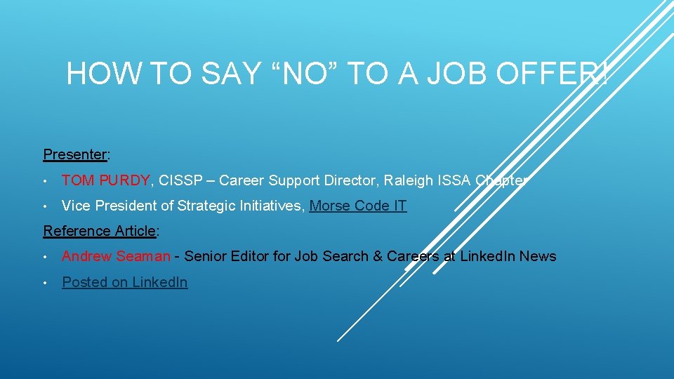 HOW TO SAY “NO” TO A JOB OFFER! Presenter: • TOM PURDY, CISSP –