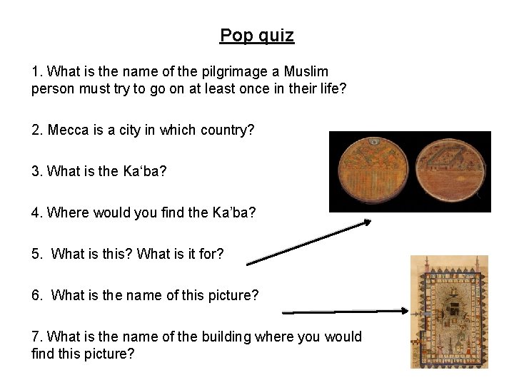 Pop quiz 1. What is the name of the pilgrimage a Muslim person must