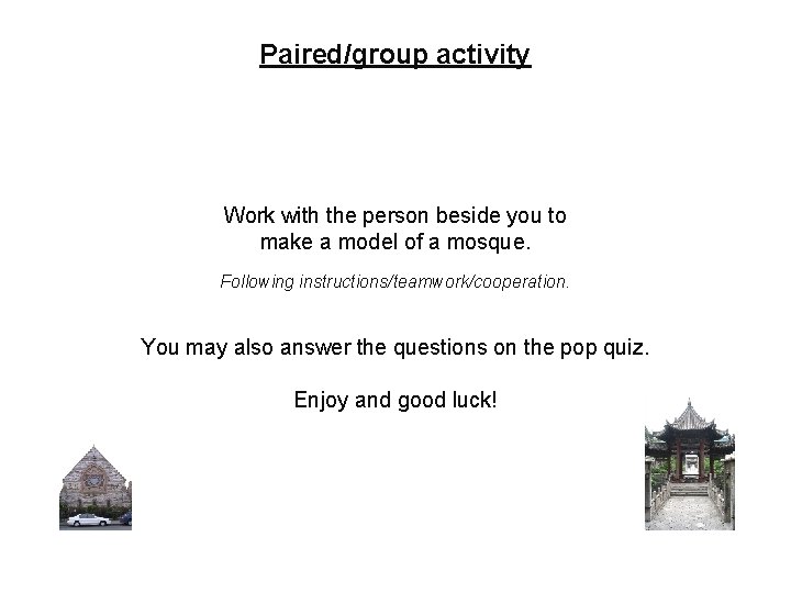 Paired/group activity Work with the person beside you to make a model of a