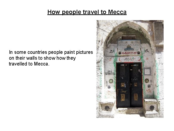 How people travel to Mecca In some countries people paint pictures on their walls
