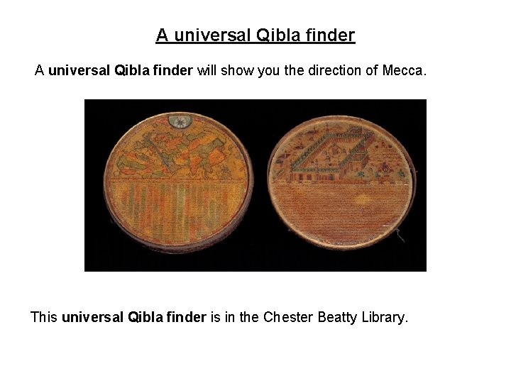 A universal Qibla finder will show you the direction of Mecca. This universal Qibla