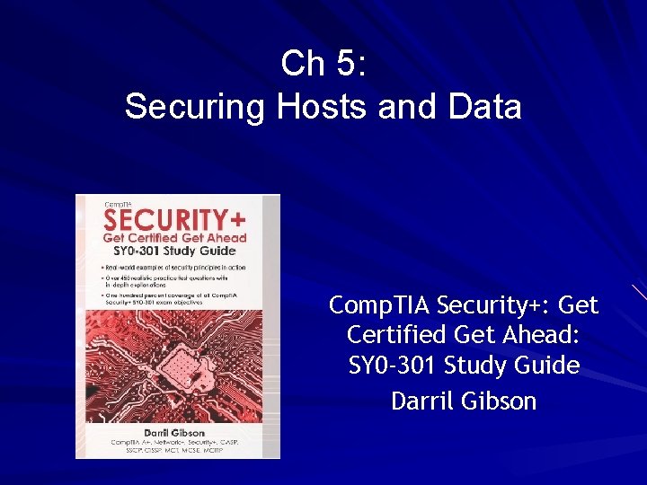 Ch 5: Securing Hosts and Data Comp. TIA Security+: Get Certified Get Ahead: SY Ch 5: Securing Hosts and Data Comp. TIA Security+: Get Certified Get Ahead: SY