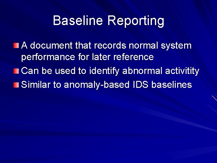 Baseline Reporting A document that records normal system performance for later reference Can be Baseline Reporting A document that records normal system performance for later reference Can be