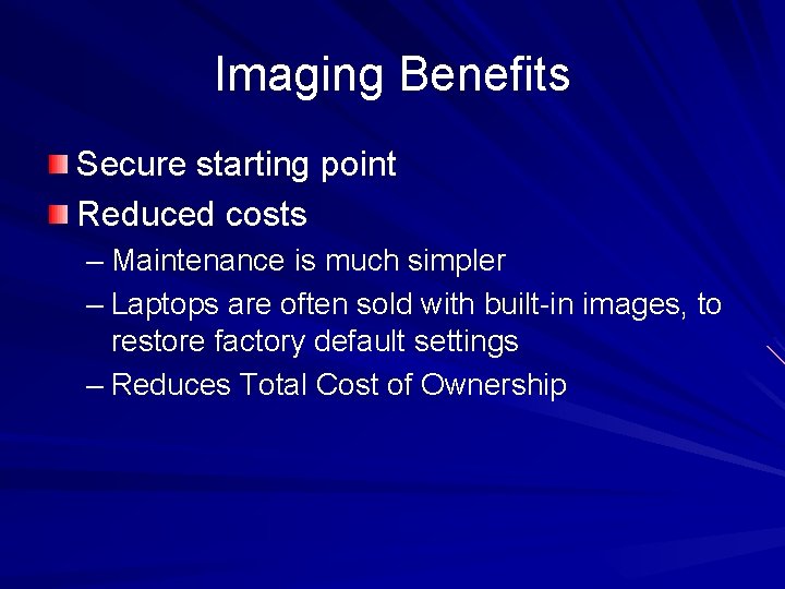 Imaging Benefits Secure starting point Reduced costs – Maintenance is much simpler – Laptops Imaging Benefits Secure starting point Reduced costs – Maintenance is much simpler – Laptops