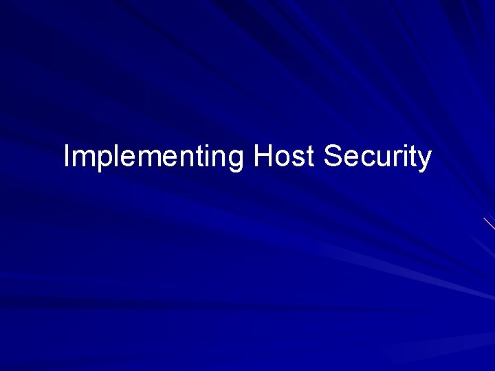 Implementing Host Security Implementing Host Security