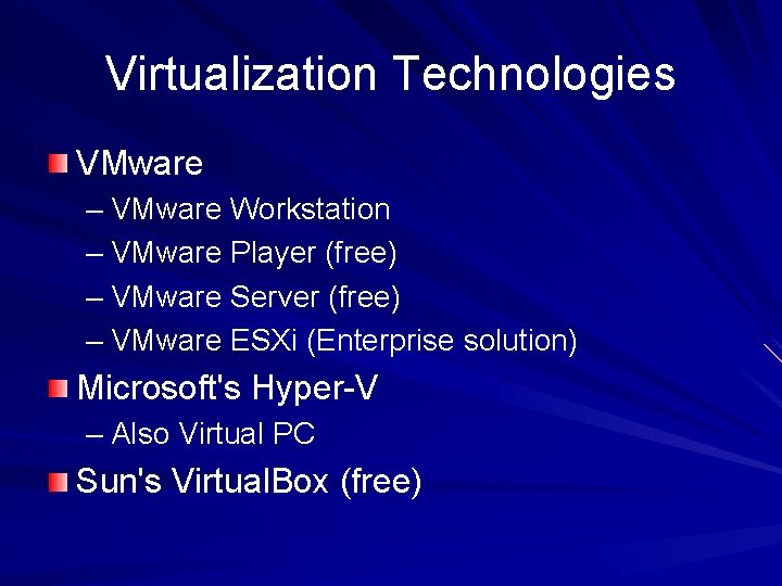 Virtualization Technologies VMware – VMware Workstation – VMware Player (free) – VMware Server (free) Virtualization Technologies VMware – VMware Workstation – VMware Player (free) – VMware Server (free)