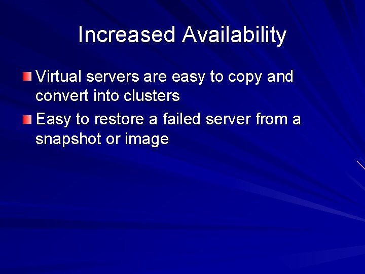 Increased Availability Virtual servers are easy to copy and convert into clusters Easy to Increased Availability Virtual servers are easy to copy and convert into clusters Easy to
