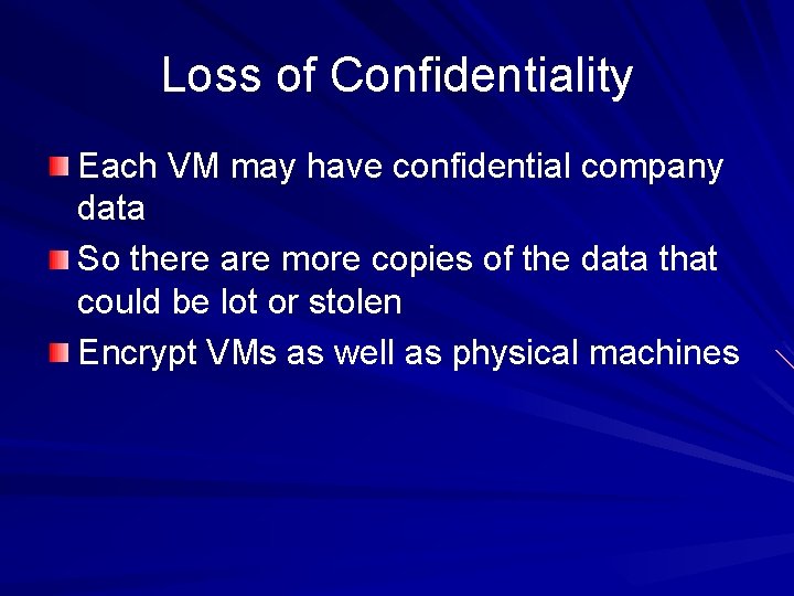 Loss of Confidentiality Each VM may have confidential company data So there are more Loss of Confidentiality Each VM may have confidential company data So there are more