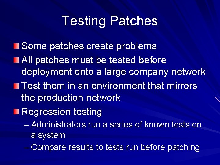 Testing Patches Some patches create problems All patches must be tested before deployment onto Testing Patches Some patches create problems All patches must be tested before deployment onto
