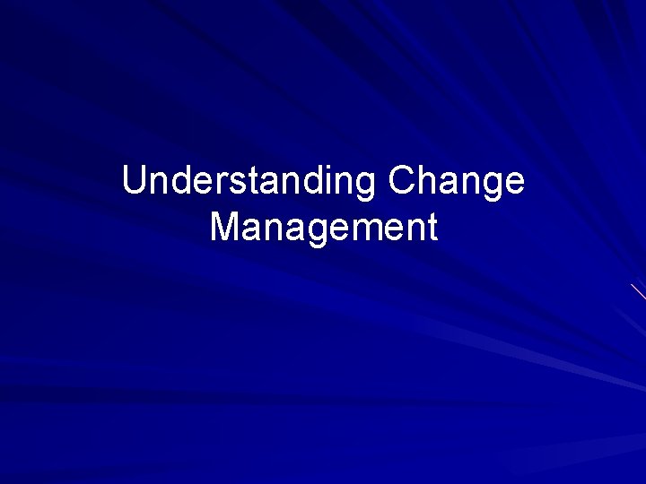 Understanding Change Management Understanding Change Management