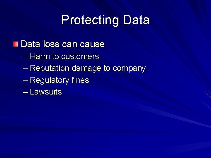 Protecting Data loss can cause – Harm to customers – Reputation damage to company Protecting Data loss can cause – Harm to customers – Reputation damage to company