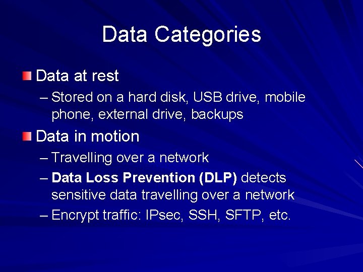 Data Categories Data at rest – Stored on a hard disk, USB drive, mobile Data Categories Data at rest – Stored on a hard disk, USB drive, mobile