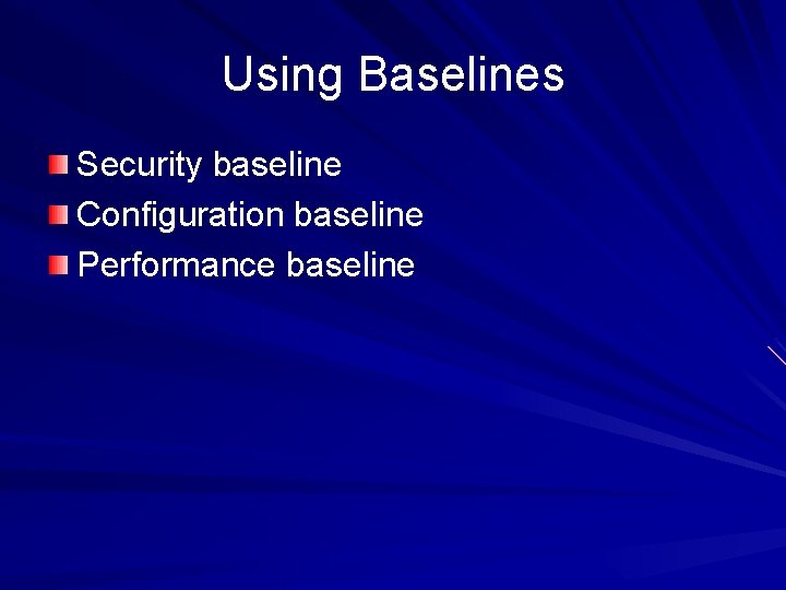 Using Baselines Security baseline Configuration baseline Performance baseline Using Baselines Security baseline Configuration baseline Performance baseline