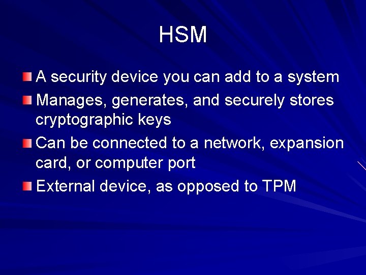 HSM A security device you can add to a system Manages, generates, and securely HSM A security device you can add to a system Manages, generates, and securely