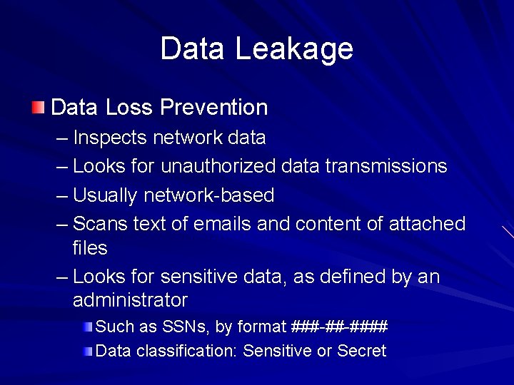 Data Leakage Data Loss Prevention – Inspects network data – Looks for unauthorized data Data Leakage Data Loss Prevention – Inspects network data – Looks for unauthorized data