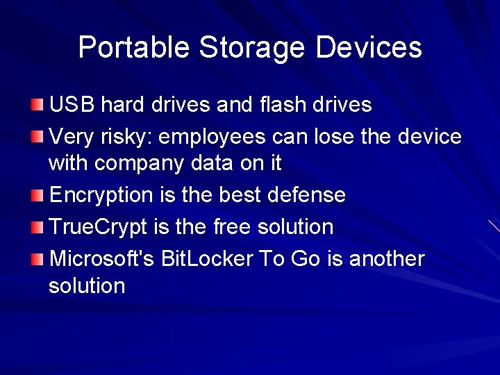 Portable Storage Devices USB hard drives and flash drives Very risky: employees can lose Portable Storage Devices USB hard drives and flash drives Very risky: employees can lose