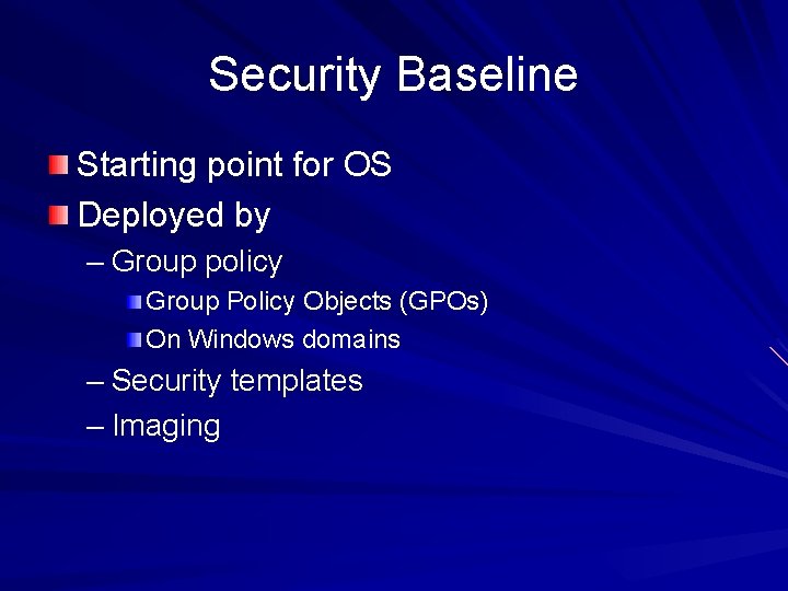 Security Baseline Starting point for OS Deployed by – Group policy Group Policy Objects Security Baseline Starting point for OS Deployed by – Group policy Group Policy Objects
