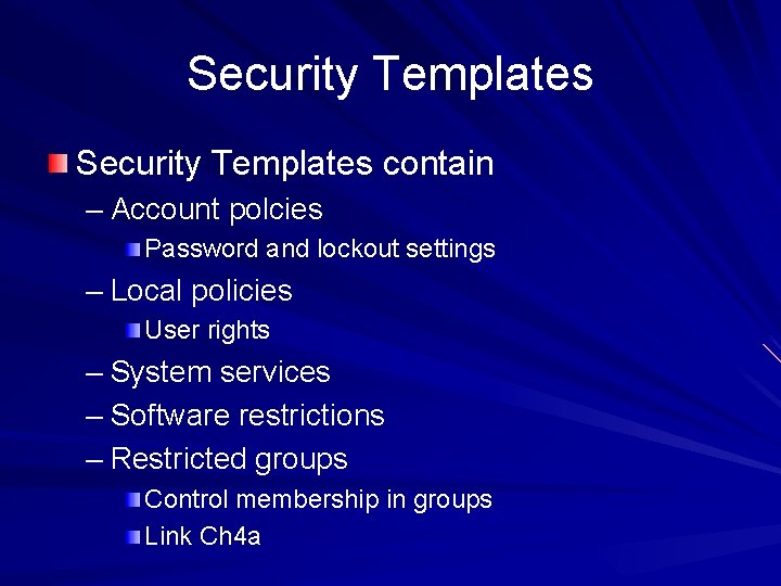 Security Templates contain – Account polcies Password and lockout settings – Local policies User Security Templates contain – Account polcies Password and lockout settings – Local policies User
