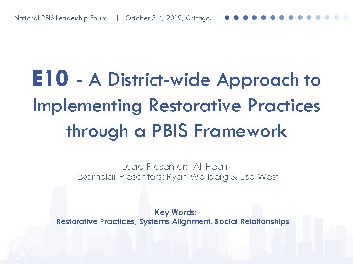 National PBIS Leadership Forum | October 3 -4, 2019, Chicago, IL E 10 -