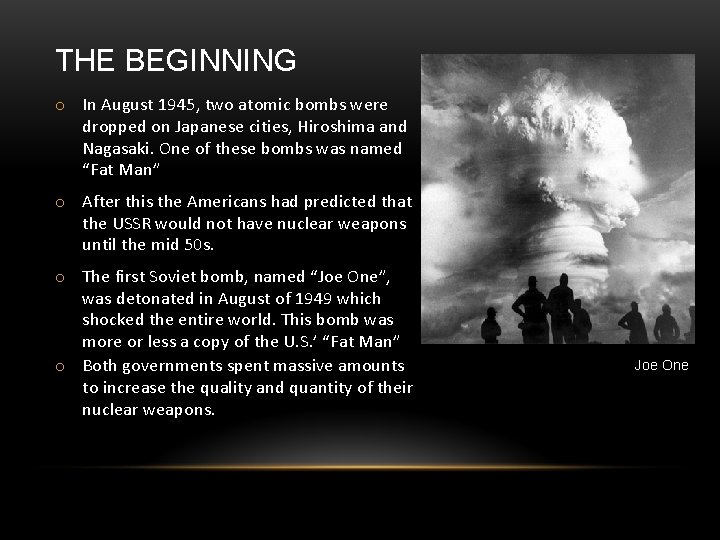 THE BEGINNING o In August 1945, two atomic bombs were dropped on Japanese cities,