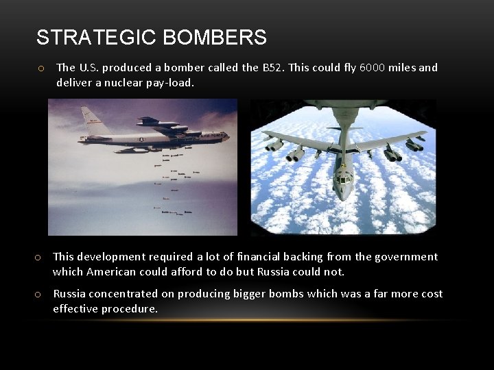 STRATEGIC BOMBERS o The U. S. produced a bomber called the B 52. This STRATEGIC BOMBERS o The U. S. produced a bomber called the B 52. This