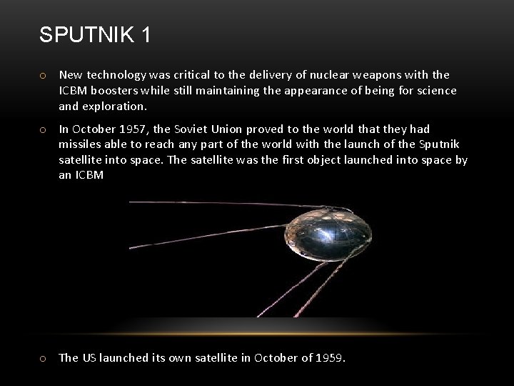 SPUTNIK 1 o New technology was critical to the delivery of nuclear weapons with