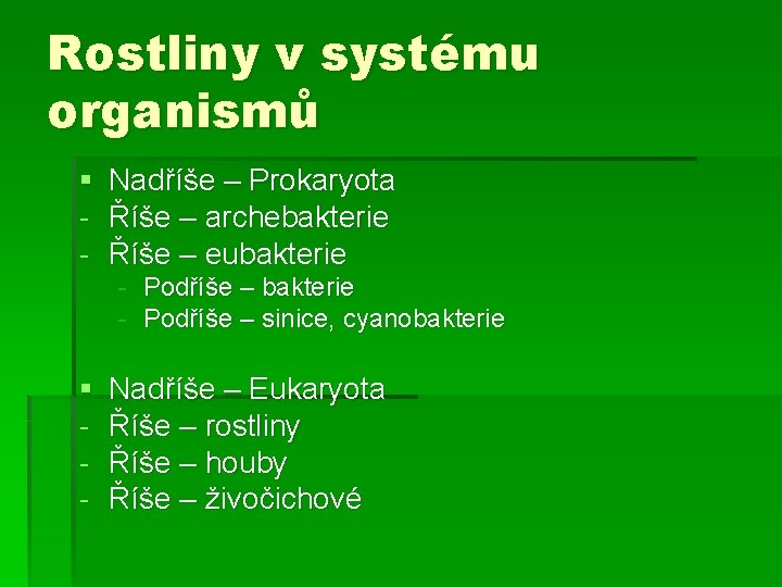 Rostliny v systému organismů § - Nadříše – Prokaryota Říše – archebakterie Říše –