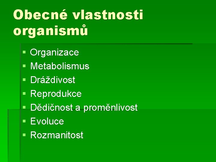 Obecné vlastnosti organismů § § § § Organizace Metabolismus Dráždivost Reprodukce Dědičnost a proměnlivost