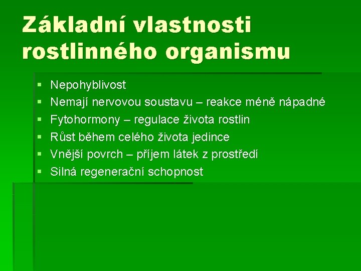 Základní vlastnosti rostlinného organismu § § § Nepohyblivost Nemají nervovou soustavu – reakce méně