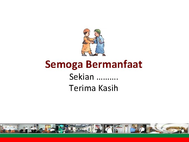 Semoga Bermanfaat Sekian ………. Terima Kasih 