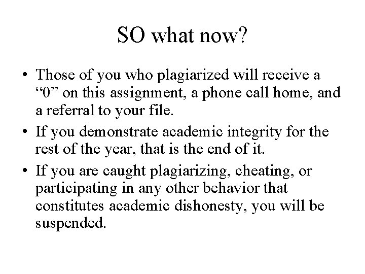 SO what now? • Those of you who plagiarized will receive a “ 0”