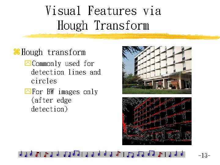 Visual Features via Hough Transform z Hough transform y. Commonly used for detection lines