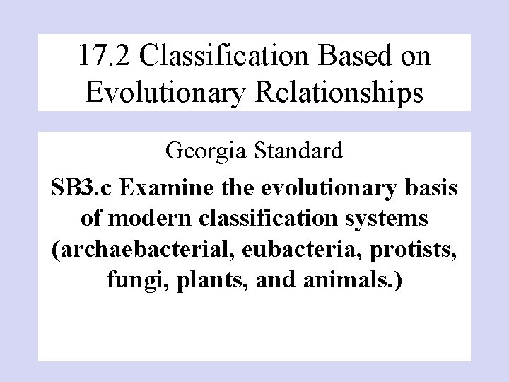 17. 2 Classification Based on Evolutionary Relationships Georgia Standard SB 3. c Examine the